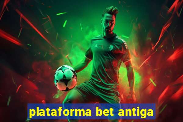 plataforma bet antiga